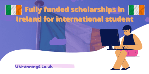 Fully funded scholarships in Ireland for international students